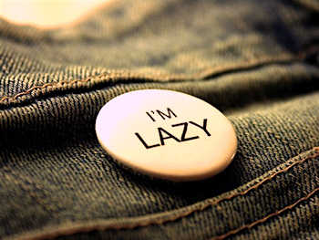 I am lazy